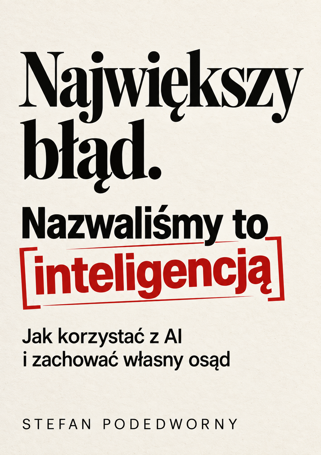 Okładka książki Największy błąd. Nazwaliśmy to inteligencją — Stefan Podedworny